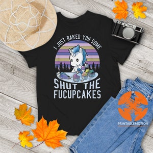 I Just Baked You Some Shut The Fucupcakes Cute Unicorn Vintage T-Shirt, Unicorn Shirt, Cupcake Lover Shirt, Gift Tee For You And Your Family