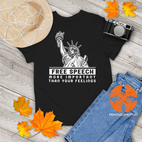 Free Speech More Important Than Your Feelings T-Shirts Free Speech More Important Than Your Feelings T-Shirts