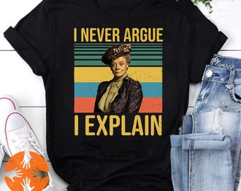 I Never Argue I Explain Violet Vintage Retro T-Shirt, Downton Abbey Shirt, Violet Crawley Shirt, Downton Abbey Lover Shirt