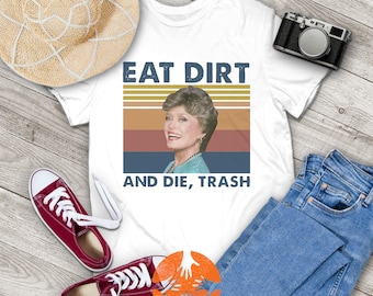 Eat Dirt and Die Trash Blanche The Golden Girls Vintage T-Shirt, The Golden Girls Shirt, Blanche Shirt, Gift Tee For You And Your Friends