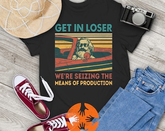 Karl Marx Get In Loser We're Seizing The Means of Production Retro Vintage T-Shirt, Get In Loser Shirt, Karl Marx Shirt, Socialism Shirt