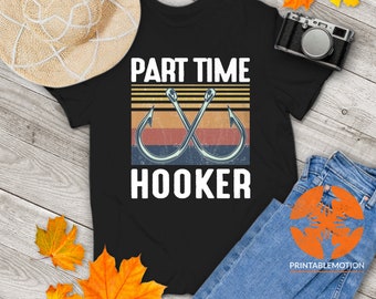 Fishing Part Time Hooker Fish Hook Fishing Vintage T-Shirt, Fishing Shirt, Fishing Lovers Shirt, Funny Gift Tee For You And Your Family