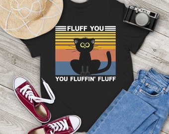 Süße Katze Fluff You Fluffin Fluff Lustige Katze Liebhaber Vintage T-Shirt, Katzen Liebhaber Shirt, Schwarze Katze Shirt, Lustige Katzen Shirt