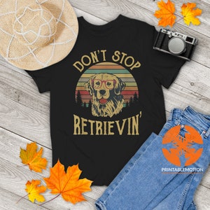 Don't Stop Retrievin' Vintage Tshirt - Funny Dog Lover Gift Don't Stop Retrievin' Vintage Tshirt - Funny Dog Lover Gift