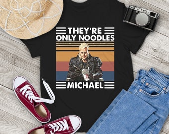 They&#39;re Only Noodles Michael Horror Movie Vintage T-Shirt, The Lost Boys Shirt, Horror Movie Shirt, Gift Tee For You And Your Family