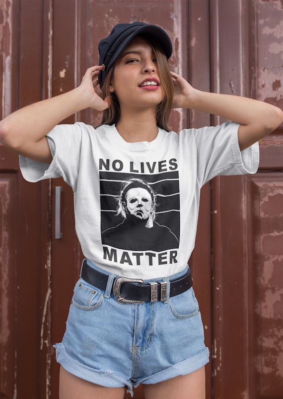 No Lives Matter Scary Horror Myers-Michael Halloween T-Shirt No Lives Matter Scary Horror Myers-Michael Halloween T-Shirt