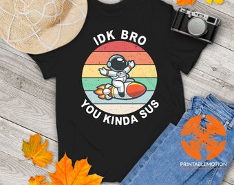Game Idk Bro You Kinda Sus Funny Gamer Lovers Vintage T-Shirt, Gamer Shirt, Game Lovers Shirt, Gift Tee For You And Your Friends