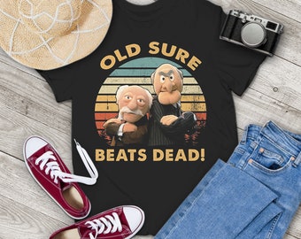 Statler and Waldorf Old Sure Beats Dead Vintage T-Shirt, Muppet Lovers Show Fan Shirt, Puppet Show Shirt