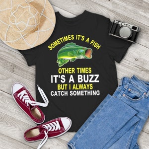 Sometimes It&#39;s A Fish Other Times It&#39;s A Buzz Vintage T-Shirt, Funny Fishing Shirt, Fishing Lover Shirt, Gift Tee For You And Your Family