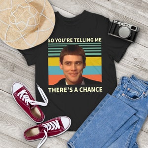 So You're Telling Me There's A Chance Vintage T-Shirt, Dumb And Dumber Shirt, Lloyd Christmas Shirt, Gift Tee For You And Family