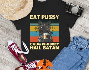 Eat Pussy Chug Whiskey Hail Satan Funny Black Cat Vintage T-Shirt, Cat Lovers Shirt, Black Cat Shirt, Gift Tee For You And Your Friends