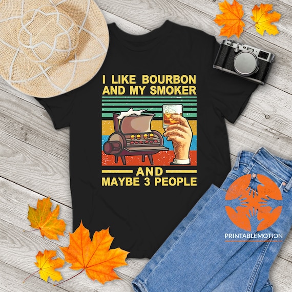 I Like My Bourbon Smoker And 3 People Funny Bbq T-Shirt I Like My Bourbon Smoker And 3 People Funny Bbq T-Shirt