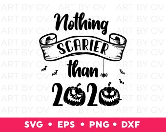 Png Nothing is Scarier than 2020 Svg Eps and Jpg Svg Halloween Svg Cricut Files Instant Download