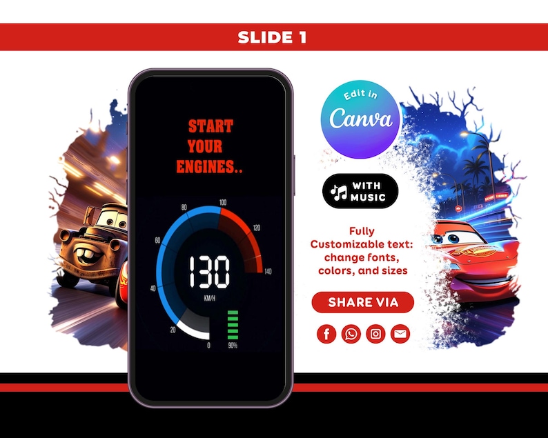 May include: A smartphone screen displays a speedometer graphic with the text START YOUR ENGINES and 130 KM/H. To the sides are illustrations of two cartoon cars. Text includes Edit in Canva, WITH MUSIC, Fully Customizable text, and SHARE VIA.