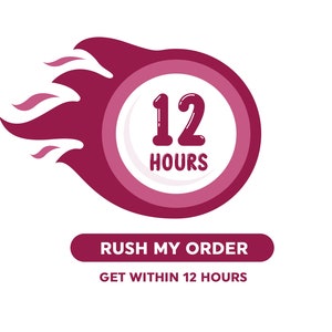 May include: A maroon and white graphic with the text "12 HOURS" inside a circle, surrounded by a flame design. Below, a maroon banner reads "RUSH MY ORDER" and "GET WITHIN 12 HOURS."