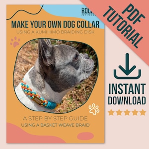 May include: A digital PDF tutorial for making a dog collar using a Kumihimo braiding disk. The cover features a French Bulldog wearing a multi-colored braided collar with a gold tag, alongside the text Make Your Own Dog Collar and Instant Download.