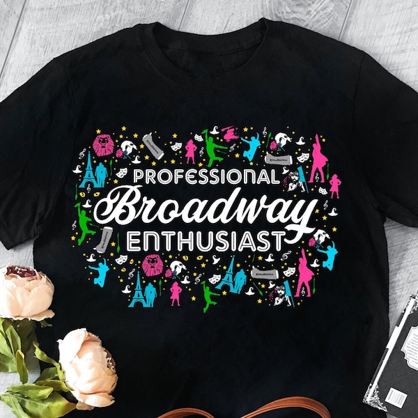 Broadway Gifts Musical Theatre Gift Musical Theatre Shirt Broadway Merchandise Broadway Musical Gift Broadway Shirt Broadway Enthusiast Gift