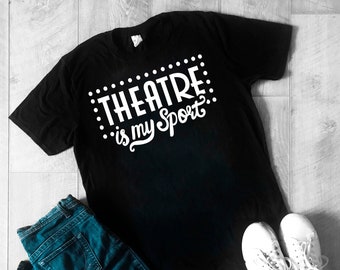 Theatre Is My Sport Shirt Broadway Gift Musical Theatre Gift Musical Theater Gift Broadway Merchandise Broadway Musical Gift Broadway Shirt