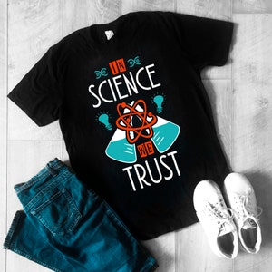 In Science We Trust Shirt Funny Science Shirt Science Sweater Science Sweatshirt Science Gift Science Teacher Gift Science Christmas Gift