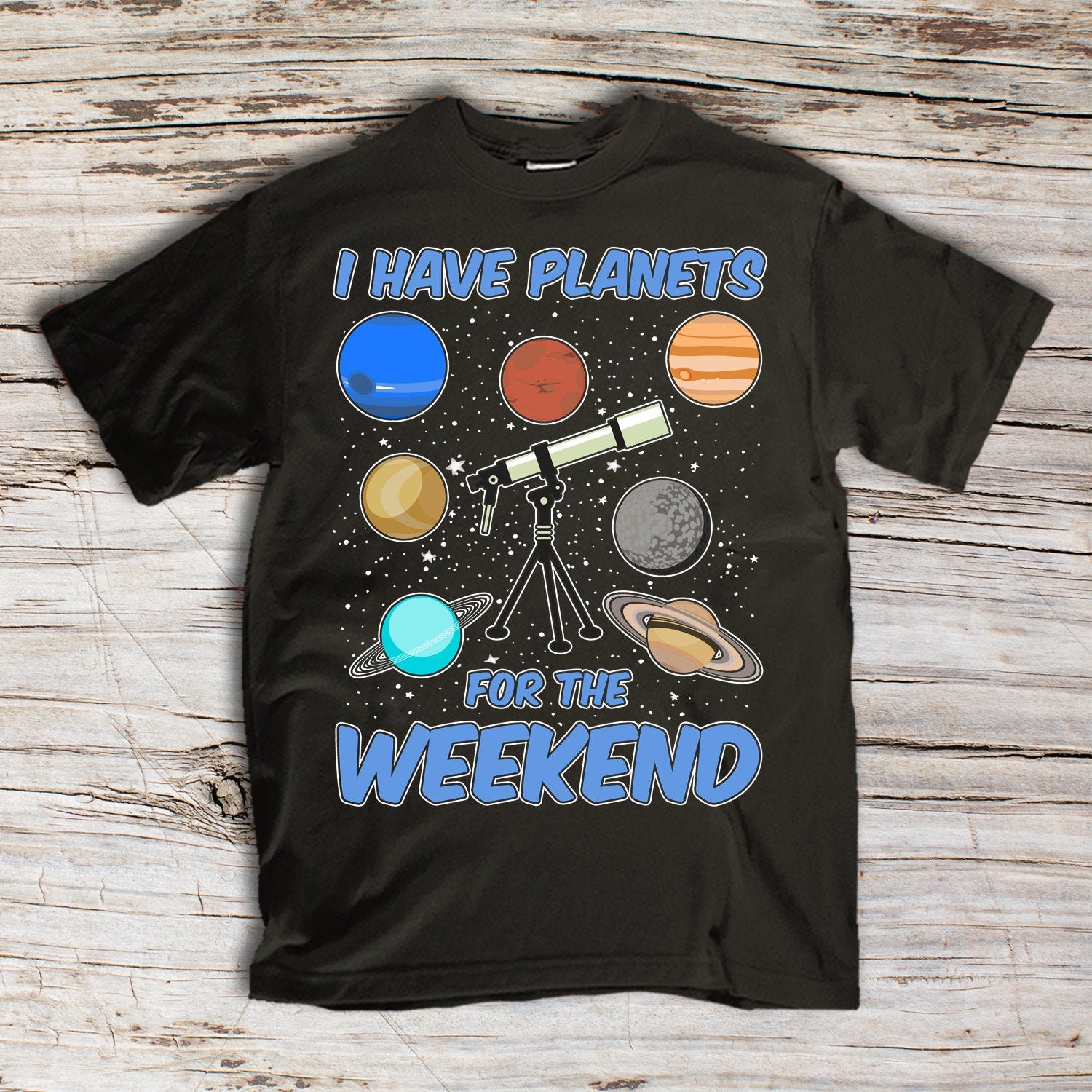 I Have Planets For the Weekend Funny Astronomy Lover T-shirt | Etsy