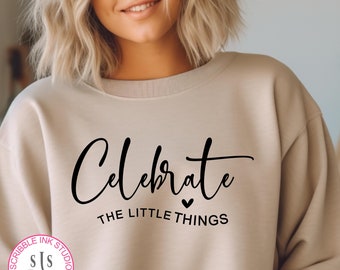 Celebrate the little things SVG cut file, Motivational quote, Inspirational quote, Be thankful and appreciate yourself, Live in the moment