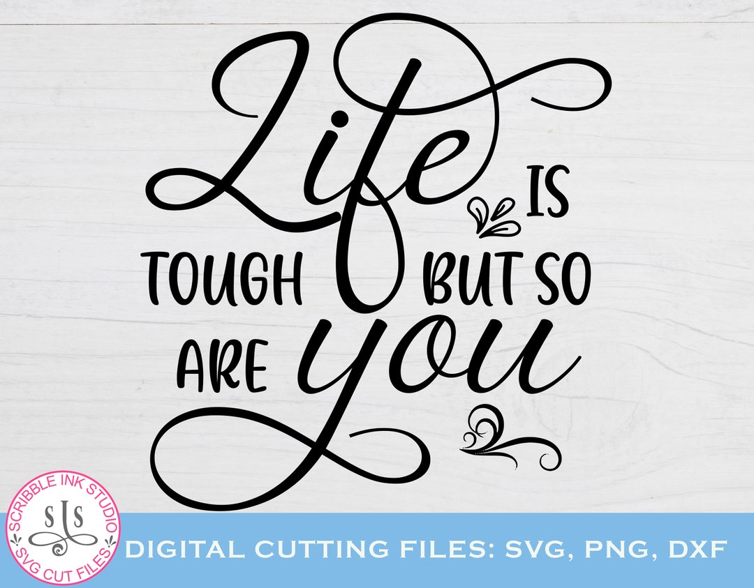 Life is Tough but so Are You Svg Cut File Inspirational Quote - Etsy