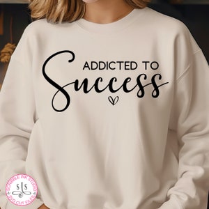 Addicted to Success Svg, Success Svg, My Success Svg, Manifestation Svg, Positive Svg, Motivational Svg, Success is no accident Svg