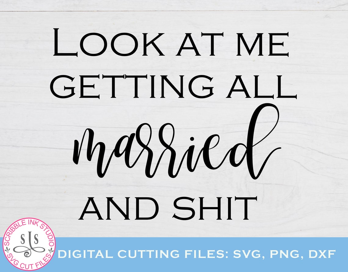 Look at me getting all married and shit. SVG cut file for | Etsy