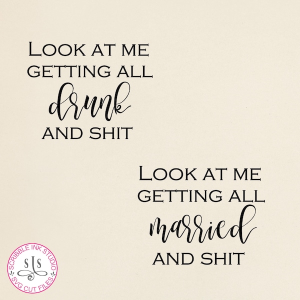 Look at me getting all married and shit. Look at me getting all drunk and shit. SVG cut file for brides and weddings. SVG instant download