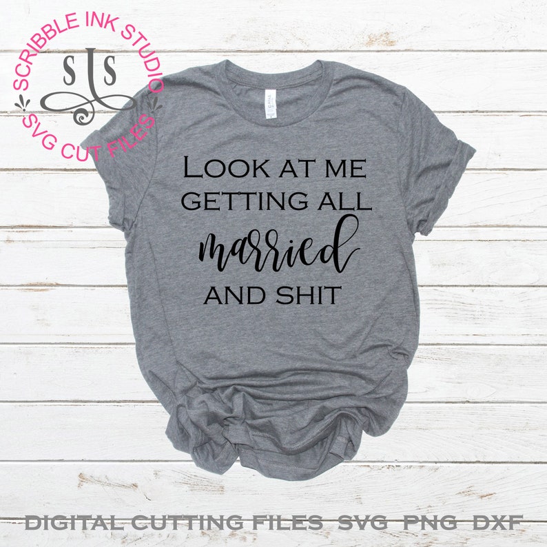 Look at me getting all married and shit. SVG cut file for | Etsy
