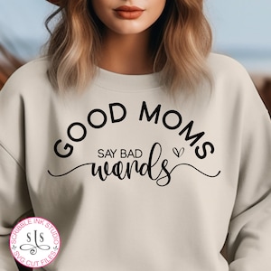 Good Moms Say Bad Words SVG, Mom Life Svg, Mom Mode Svg, Mom Vibes Svg, Mom Shirt Svg, Mother&#39;s Day Svg, Sarcastic Svg, Mom