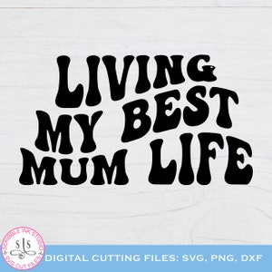 Vivendo minha melhor vida de mãe Svg, Vida de mãe Svg, Melhor mãe Svg, Mãe sarcástica dizendo Svg, Letras onduladas Svg, Citação de mãe positiva, SVG inspirador