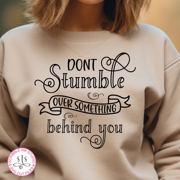 Don't stumble over something behind you SVG cut file, Daily inspiration, Focus on the present SVG