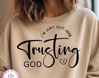 I'm just out here trusting God Svg, Christian Svg, Religious Svg, Faith Bible Svg, Faith in God Svg, Motivational Svg, Inspirational Svg