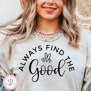 Always find the good Svg, Inspirational Svg, Focus on the good Svg, Be kind quote Svg, Good vibes Svg, Kindness SVG