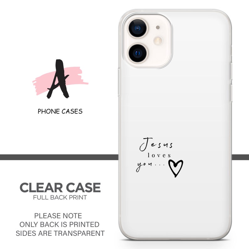 May include: A clear phone case with a white background and black text that says "Jesus loves you..." with a heart drawn next to it.