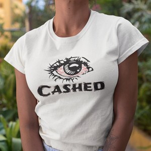 Cashed T-Shirts-Stoner Gift-Weed T-shirts-unisex-funny-Cannabis-Stoner Tee-420 Shirt-Medical Marijuana-Graphic Tee-Mary Jane-thc