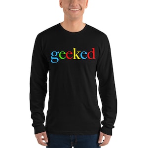 Geeked Graphic Long Sleeve Shirt-Stoner Gifts-Weed T-shirts-Unisex-Funny-Cannabis-Stoner Tee-420 Shirt-Medical Marijuana-Mary Jane-THC-CBD