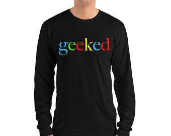 Geeked Graphic Long Sleeve Shirt-Stoner Gifts-Weed T-shirts-Unisex-Funny-Cannabis-Stoner Tee-420 Shirt-Medical Marijuana-Mary Jane-THC-CBD