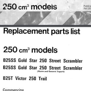 May include: A black and white document titled "Replacement parts list" for 250 cm³ models from 1971. The list includes models like B25SS Gold Star 250 Street Scrambler and B25T Victor 250 Trail, with engine and frame number details.
