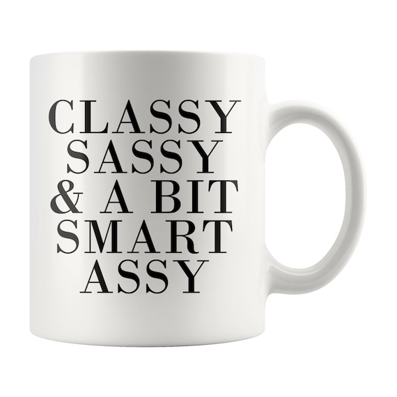classy sassy and a bit smart assy mug