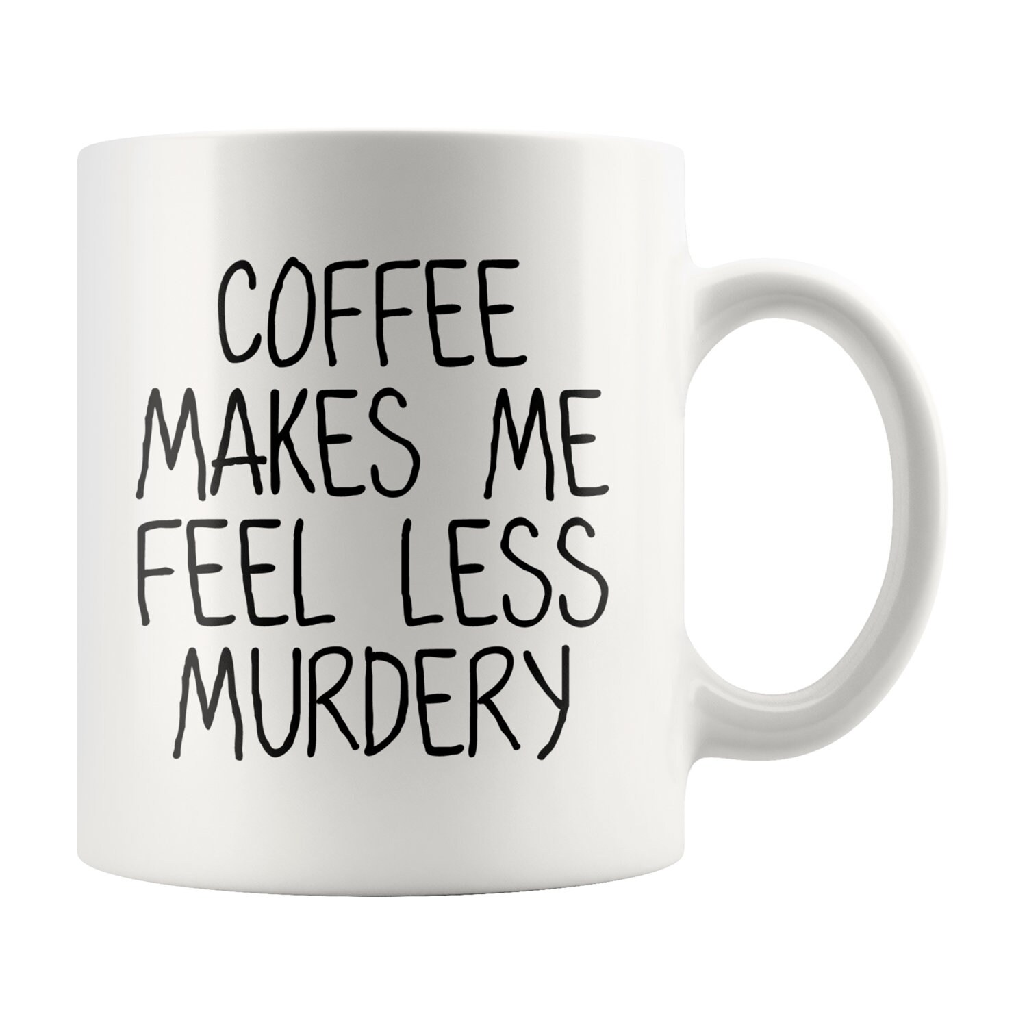 Coffee Makes Me Feel Less Murdery Funny Office Mug Funny Etsy