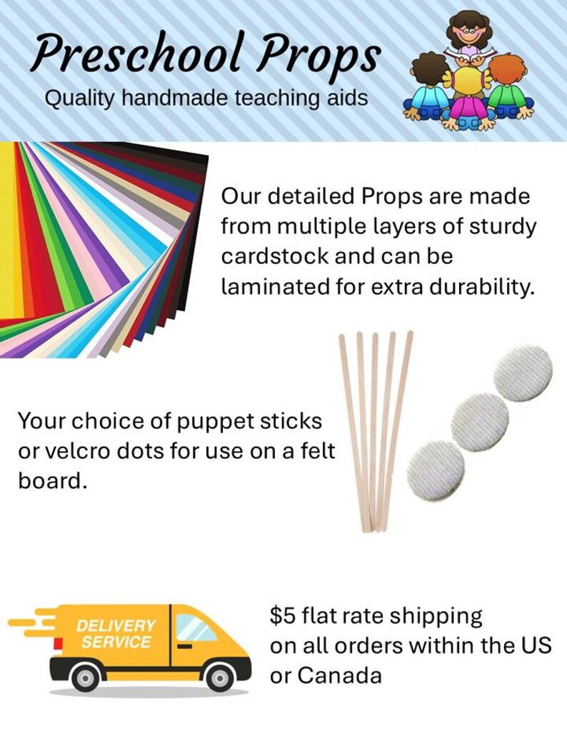 May include: Colorful layered cardstock paper in various shades of red, orange, yellow, green, blue, purple, pink, and black. The paper is layered in a fan shape. The image also shows wooden craft sticks and white felt circles. The text "Preschool Props" and "Quality handmade teaching aids" is at the top of the image. The text "Our detailed Props are made from multiple layers of sturdy cardstock and can be laminated for extra durability." is in the middle of the image. The text "Your choice of puppet sticks or velcro dots for use on a felt board." is at the bottom of the image.