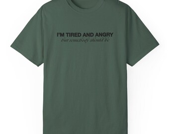 Nightmare T-shirt: &quot;I&#39;m Tired and Angry&quot; Comfort Colors Tee