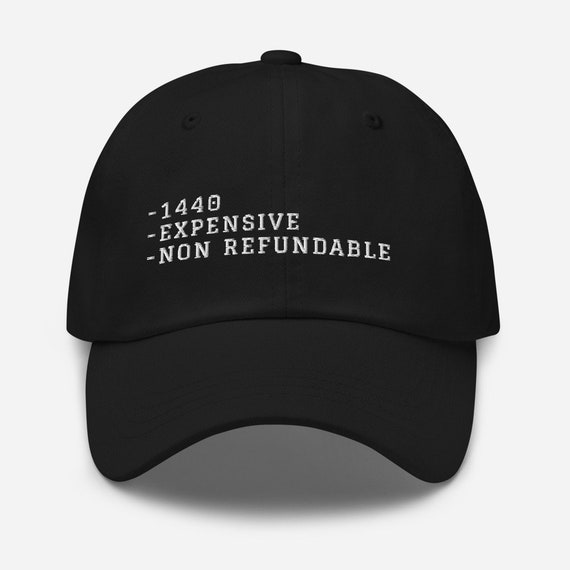 Dad Hat 1440 Expensive Non Refundable 