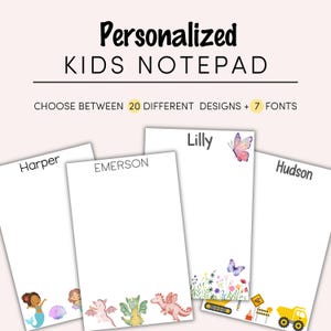 May include: Four personalized notepad designs with different illustrations. The designs include a mermaid, dragons, butterflies and flowers, and construction vehicles. The notepads are white with black text and the names "Harper", "Lilly", "Emerson", and "Hudson".