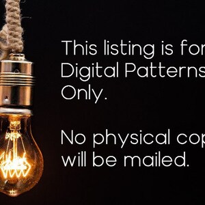 May include: A light bulb hanging from a cord with the text "This listing is for Digital Patterns Only. No physical copy will be mailed."