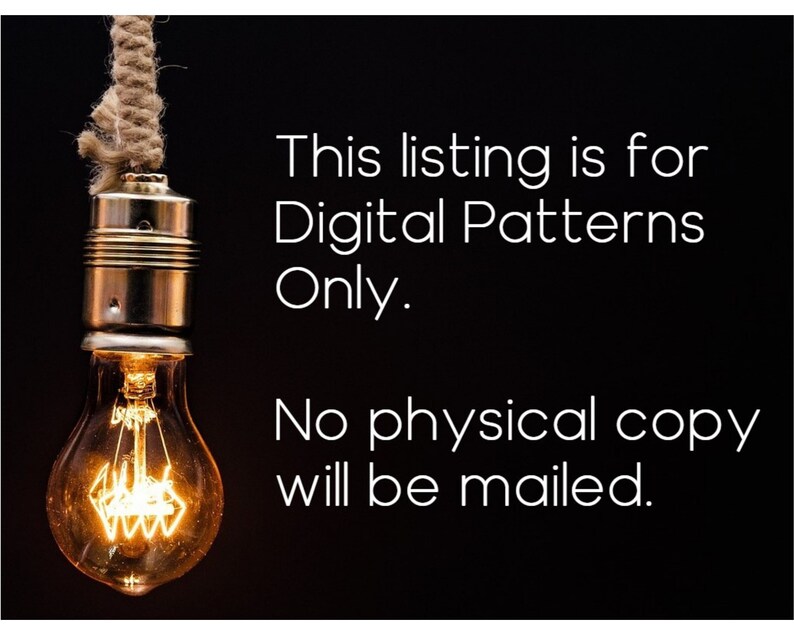 May include: A lit light bulb hangs from a rope against a black background. The text "This listing is for Digital Patterns Only. No physical copy will be mailed." is displayed below the light bulb.