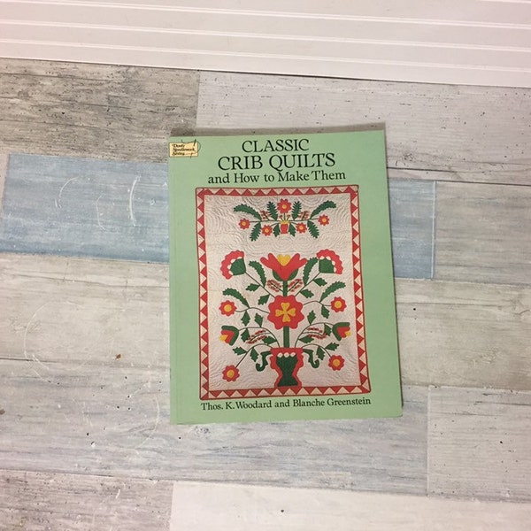 Classic Crib Quilts and How to Make Them Book Thos K Woodard, Blanche Greenstein