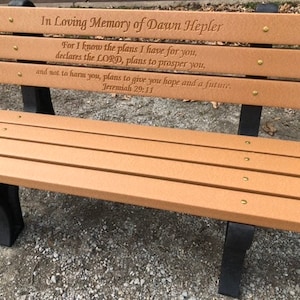 May include: A wooden bench with a memorial inscription for Dawn Hepler. The inscription reads "For I know the plans I have for you, declares the LORD, plans to prosper you, and not to harm you, plans to give you hope and a future. Jeremiah 29:11"